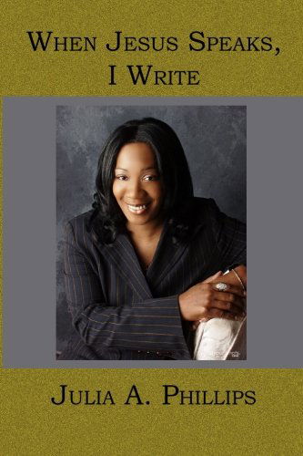 When Jesus Speaks, I Write - Julia A. Phillips - Books - BookSurge Publishing - 9781419620348 - March 2, 2006