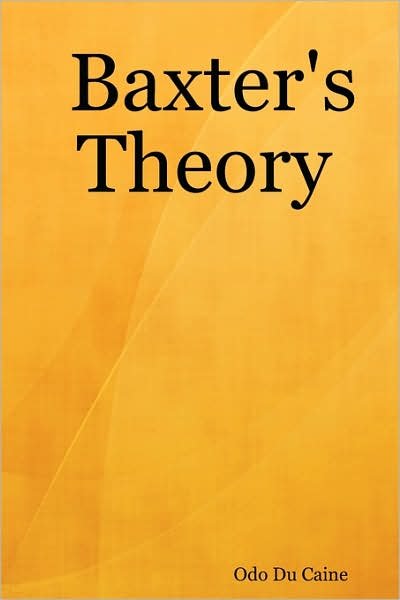 Baxter's Theory - Odo Du Caine - Libros - Lulu.com - 9781430311348 - 20 de septiembre de 2007