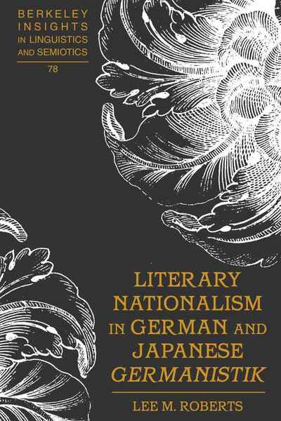 Cover for Lee M. Roberts · Literary Nationalism in German and Japanese &quot;Germanistik&quot; - Berkeley Insights in Linguistics and Semiotics (Hardcover Book) [New edition] (2010)