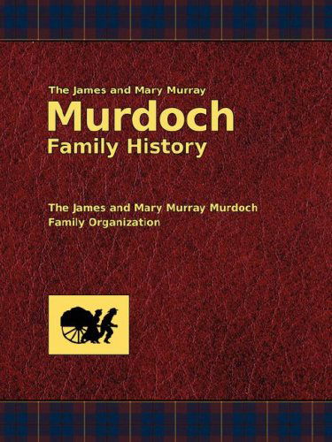 The James and Mary Murray Murdoch Family History - Phillip Rasmussen R. - Books - The Editorium - 9781434102348 - May 22, 2008