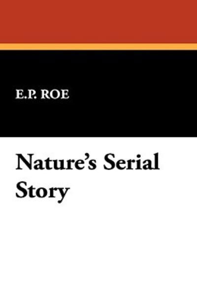 Cover for E. P. Roe · Nature's Serial Story (Pocketbok) (2008)