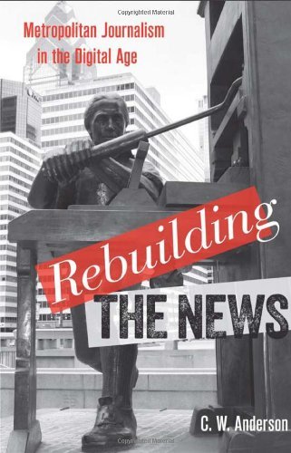 Cover for C. W. Anderson · Rebuilding the News: Metropolitan Journalism in the Digital Age (Paperback Book) (2013)