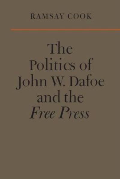 Cover for Ramsay Cook · The Politics of John W. Dafoe and the Free Press (Paperback Book) (1963)