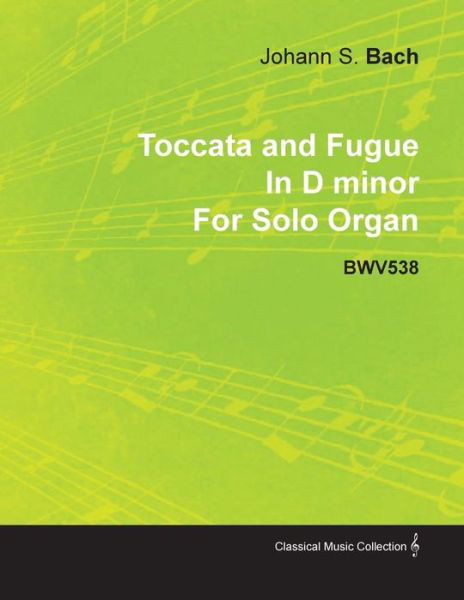 Cover for Johann Sebastian Bach · Toccata and Fugue in D Minor by J. S. Bach for Solo Organ Bwv538 (Pocketbok) (2010)
