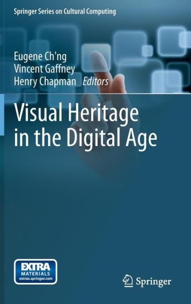 Cover for Chng · Visual Heritage in the Digital Age - Springer Series on Cultural Computing (Hardcover bog) [2013 edition] (2013)