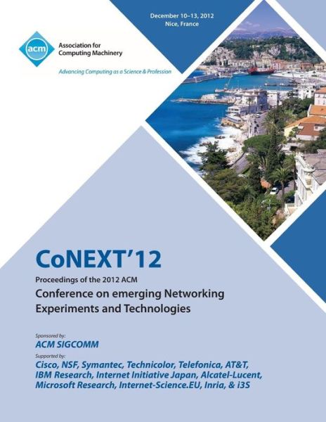 Conext 12 Proceedings of the 2012 ACM Conference on Emerging Networking Experiments and Technologies - Conext 12 Conference Committee - Livros - ACM - 9781450319348 - 13 de junho de 2013