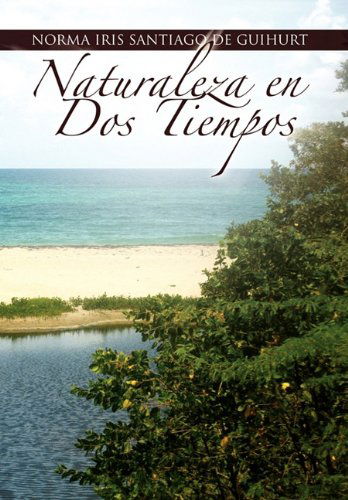 Cover for Norma Iris Santiago De Guihurt · Naturaleza en Dos Tiempos (Paperback Book) [Spanish edition] (2010)