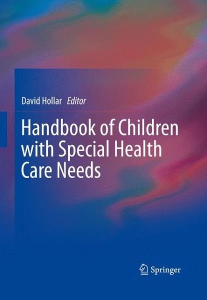 Handbook of Children with Special Health Care Needs - David Hollar - Books - Springer-Verlag New York Inc. - 9781461423348 - July 16, 2012