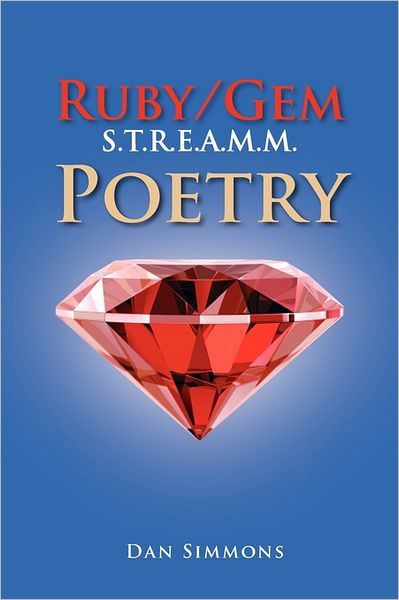 Ruby / Gem S.t.r.e.a.m.m. Poetry - Dan Simmons - Bøker - Xlibris Corporation - 9781462880348 - 26. mai 2011