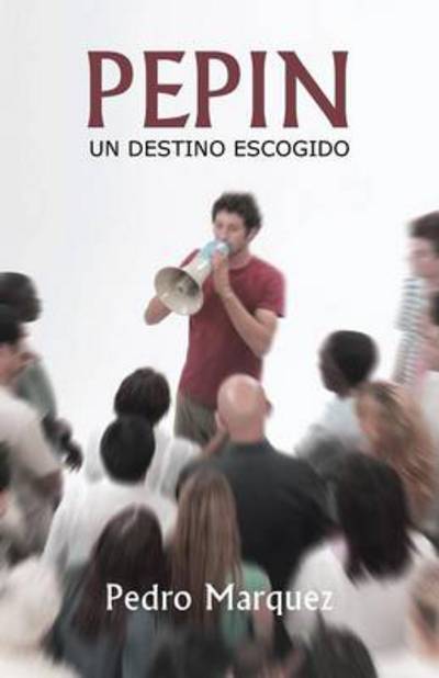 Cover for Pedro Marquez · Pepin: Un Destino Escogido (Paperback Book) (2013)