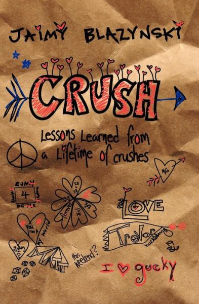 Cover for Jaimy Blazynski · Crush: Lessons Learned Through a Lifetime of Crushes (Paperback Book) (2011)