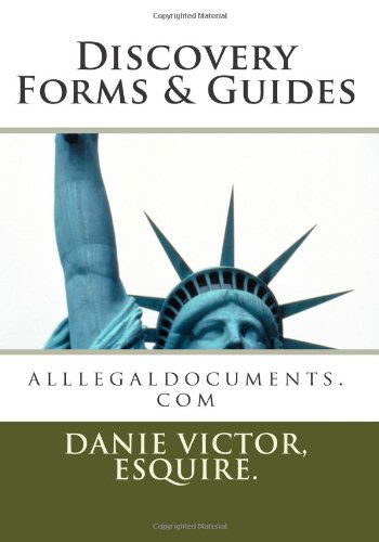 Discovery Forms & Guides: Alllegaldocuments.com - Ms. Danie Victor Esq. - Libros - CreateSpace Independent Publishing Platf - 9781466233348 - 7 de febrero de 2012