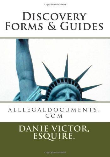 Discovery Forms & Guides: Alllegaldocuments.com - Ms. Danie Victor Esq. - Livros - CreateSpace Independent Publishing Platf - 9781466233348 - 7 de fevereiro de 2012