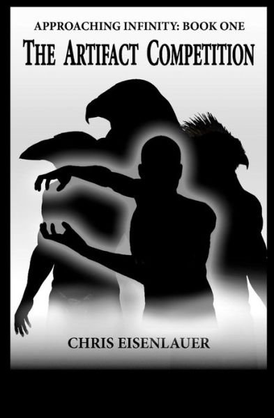 Chris Eisenlauer · The Artifact Competition: (Approaching Infinity Book 1) (Paperback Book) (2011)