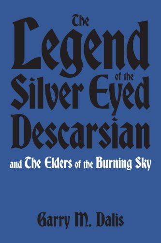 Cover for Garry M. Dalis · The Legend of the Silver Eyed Descarsian: and the Elders of the Burning Sky (Paperback Book) (2012)