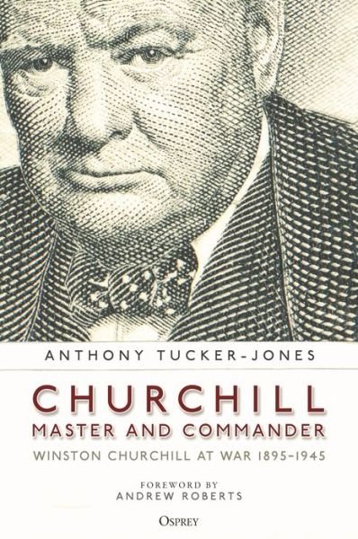 Cover for Anthony Tucker-Jones · Churchill, Master and Commander: Winston Churchill at War 1895–1945 (Pocketbok) (2023)
