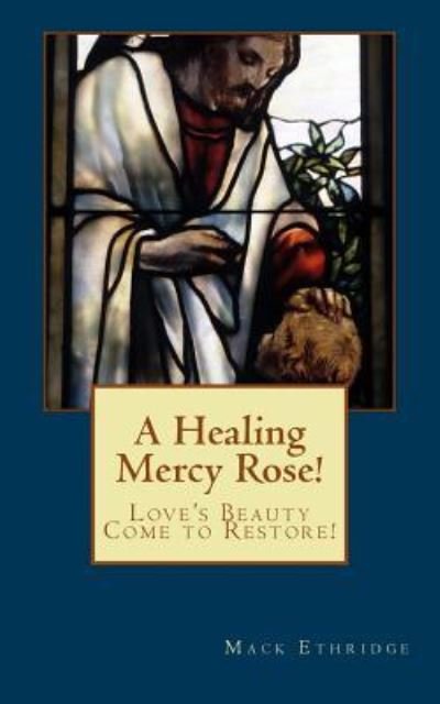 Cover for Mack Ethridge · A Healing Mercy Rose! (Paperback Book) (2012)