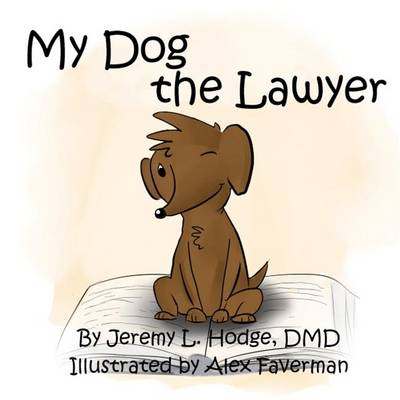 My Dog the Lawyer - Jeremy L Hodge Dmd - Książki - CreateSpace Independent Publishing Platf - 9781479145348 - 15 sierpnia 2012