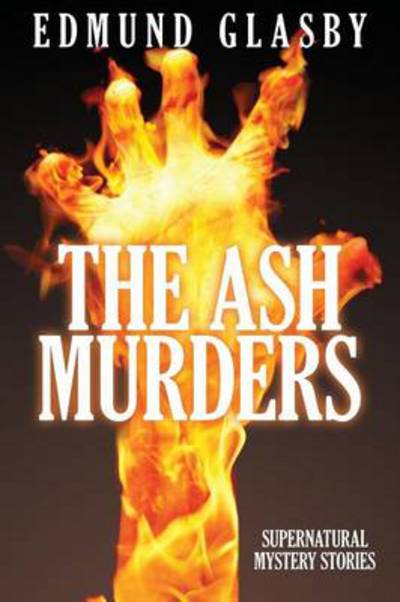 Cover for Edmund Glasby · The Ash Murders: Supernatural Mystery Stories (Paperback Book) (2013)