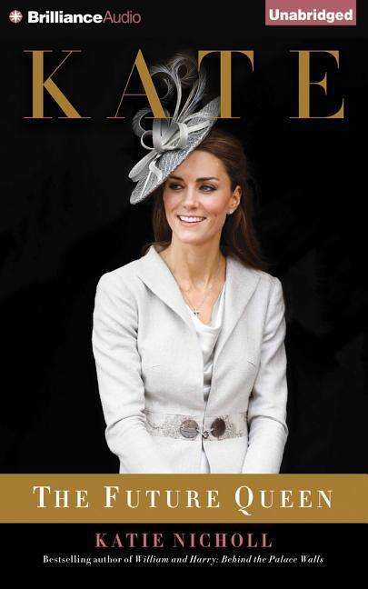 Cover for Katie Nicholl · Kate: the Future Queen (Audiobook (płyta CD)) [Unabridged edition] (2014)