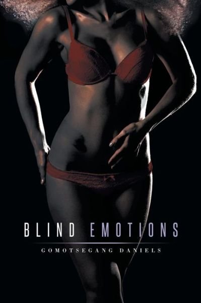 Blind Emotions - Gomotsegang Daniels - Books - Partridge Africa - 9781482804348 - December 22, 2014