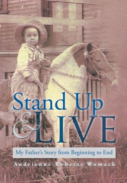 Cover for Audrienne Roberts Womack · Stand Up and Live: My Father's Story from Beginning to End (Hardcover Book) (2013)