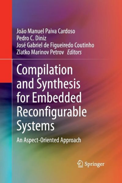 Cover for Joao Manuel Paiva Cardoso · Compilation and Synthesis for Embedded Reconfigurable Systems: An Aspect-Oriented Approach (Paperback Book) [2013 edition] (2015)