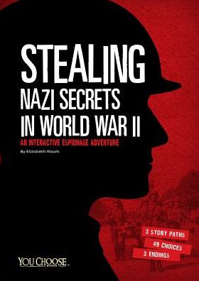 Cover for Elizabeth Raum · Stealing Nazi Secrets in World War II - You Choose Spies (Taschenbuch) (2015)