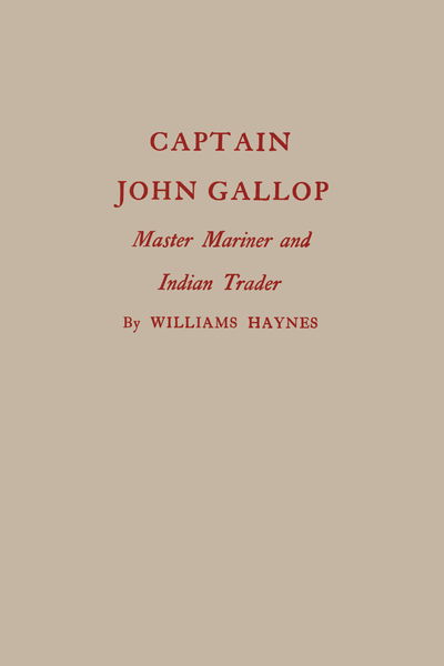 Cover for Williams Haynes · Captain John Gallop: Master Mariner and Indian Trader (Paperback Book) (2018)