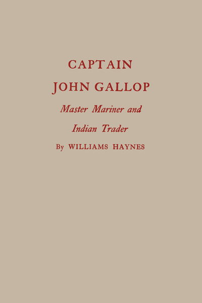 Captain John Gallop: Master Mariner and Indian Trader - Williams Haynes - Books - Rowman & Littlefield - 9781493033348 - March 30, 2018