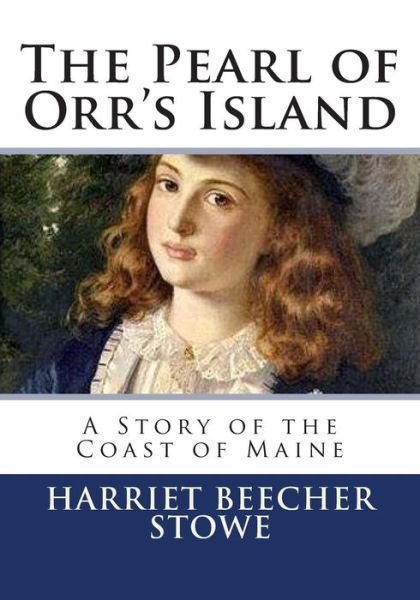 Cover for Harriet Beecher Stowe · The Pearl of Orr's Island: a Story of the Coast of Maine (Pocketbok) (2013)