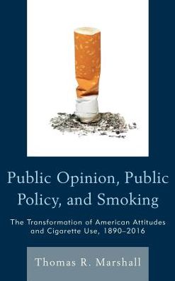 Cover for Thomas R. Marshall · Public Opinion, Public Policy, and Smoking: The Transformation of American Attitudes and Cigarette Use, 1890–2016 (Paperback Book) (2018)