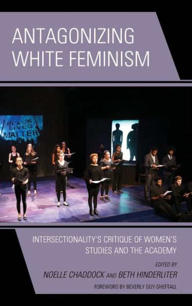 Cover for Beth Hinderliter · Antagonizing White Feminism: Intersectionality’s Critique of Women’s Studies and the Academy - Feminist Strategies: Flexible Theories and Resilient Practices (Hardcover Book) (2019)