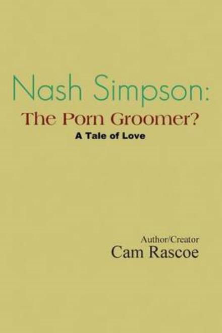 Cover for Cam Rascoe · Nash Simpson: the Porn Groomer: a Tale of Love (Taschenbuch) (2014)