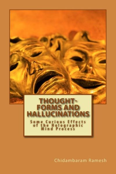 Cover for Chidambaram Ramesh · Thought-forms and Hallucinations: Some Curious Effects of the Holographic Mind Process (Paperback Book) (2014)