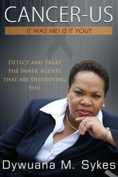 Cover for Dywuana M Sykes · Cancer-us: It Was Me. is It You?: Detect and Treat the Inner Agents That Are Destroying You (Pocketbok) (2014)