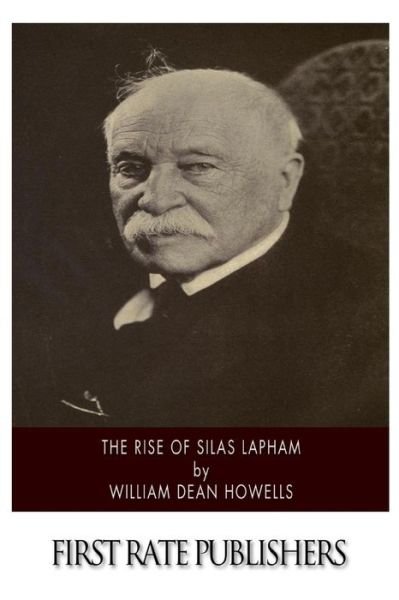 The Rise of Silas Lapham - William Dean Howells - Kirjat - CreateSpace Independent Publishing Platf - 9781502339348 - torstai 11. syyskuuta 2014
