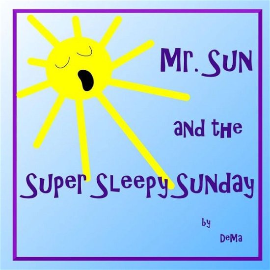 Cover for Dema · Mr. Sun and the Super Sleepy Sunday (Paperback Book) (2014)