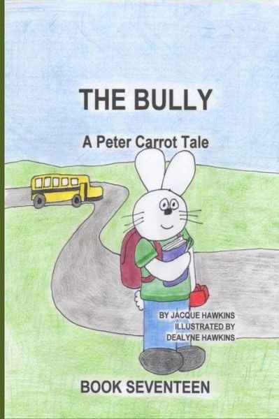 Cover for Jacquie Lynne Hawkins · The Bully: Peter is Being Bullied at School and Doesn't Know What to Do. (The Peter Carrot Tales) (Volume 17) (Paperback Bog) (2014)
