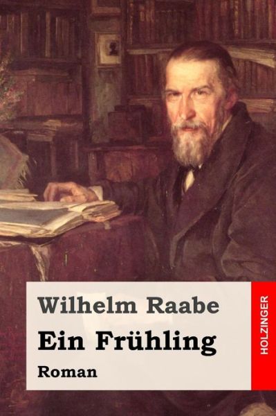 Cover for Wilhelm Raabe · Ein Fruhling: Roman (Paperback Book) (2015)