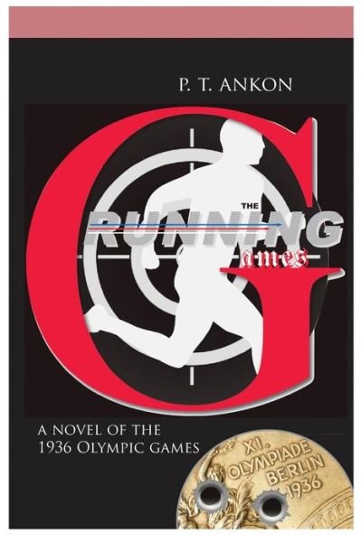 Cover for P T Ankon · The Running Games: a Novel of the 1936 Olympics (Taschenbuch) (2015)