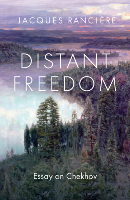 Cover for Jacques Ranciere · Distant Freedom: Essay on Chekhov (Hardcover Book) (2025)