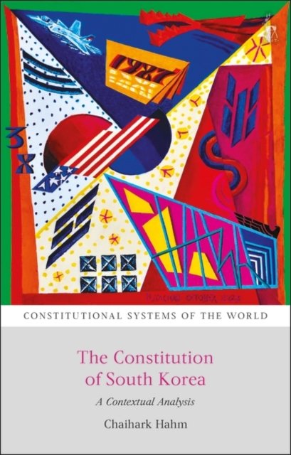Cover for Hahm, Chaihark (Yonsei University, South Korea) · The Constitution of South Korea: A Contextual Analysis - Constitutional Systems of the World (Taschenbuch) (2025)