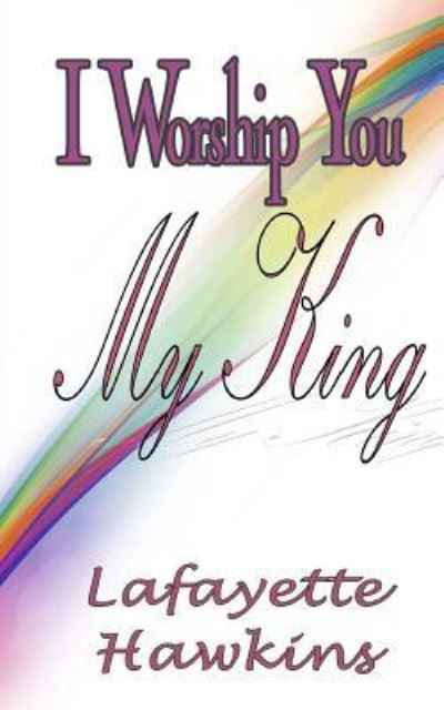 Cover for Lafayette Hawkins · I Worship You My King (Paperback Bog) (2015)