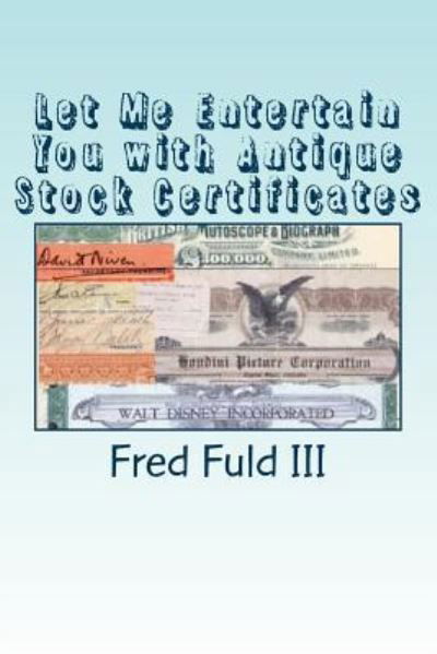 Cover for Fred Fuld III · Let Me Entertain You with Antique Stock Certificates: the History of the Entertainment Industry Through Old Stocks and Bonds (Taschenbuch) (2015)