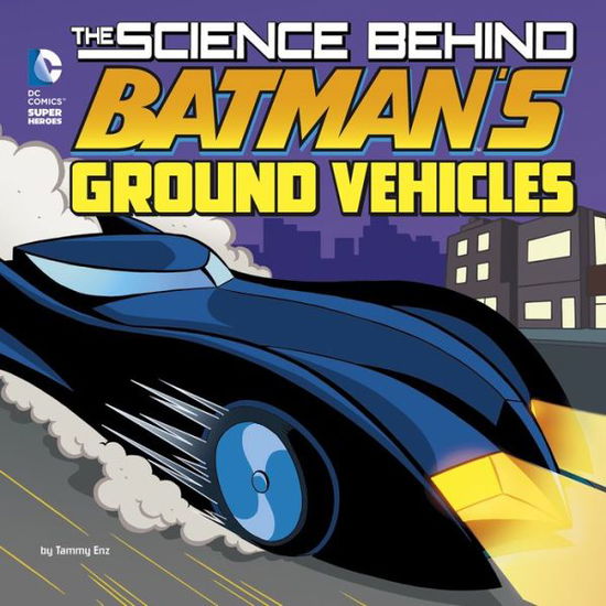 Cover for Tammy Enz · Science Behind Batman's Ground Vehicles (Bok) (2016)