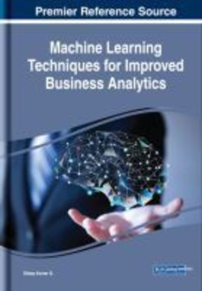 Machine Learning Techniques for Improved Business Analytics - - Books - IGI Global - 9781522535348 - July 30, 2018
