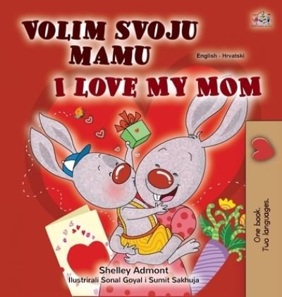 Cover for Shelley Admont · I Love My Mom (Croatian English Bilingual Children's Book) (Hardcover Book) (2020)