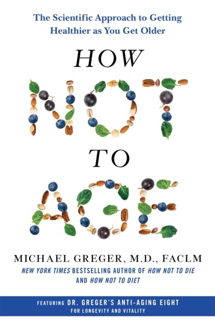 Cover for Michael Greger · How Not to Age: The Scientific Approach to Getting Healthier as You Get Older (Gebundenes Buch) (2023)