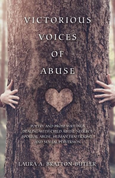 Cover for Laura a Bratton-Butler · Victorious Voices of Abuse: Poetry and Prose Writings Dealing with Child Abuse / Neglect, Spousal Abuse, Human Trafficking, and Sexual Perversion (Paperback Book) (2020)